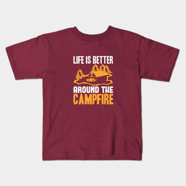 Life Is Better Around The Campfire Kids T-Shirt by Dasart